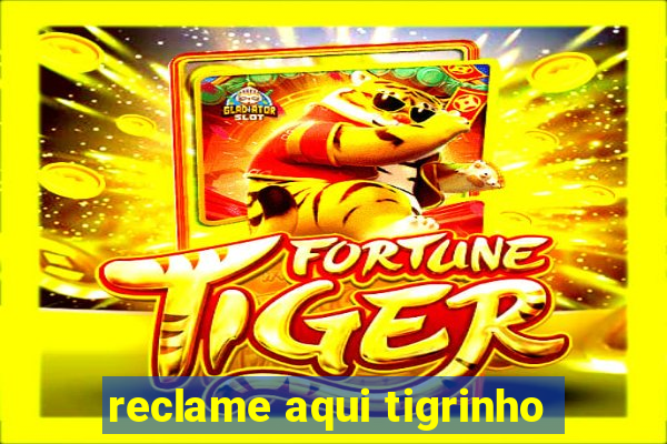 reclame aqui tigrinho